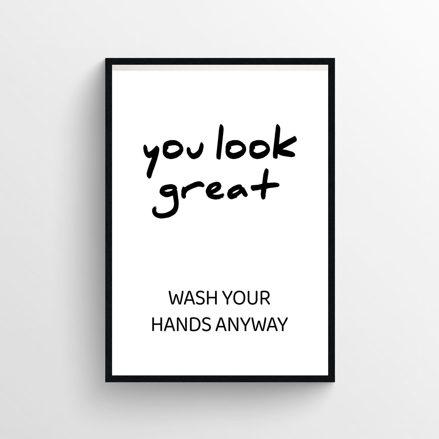 You Look Great (Wash Your Hands Anyway) Bathroom Poster
