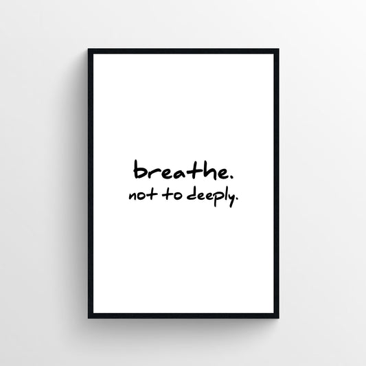 Breathe. Not Deeply. Bathroom Poster