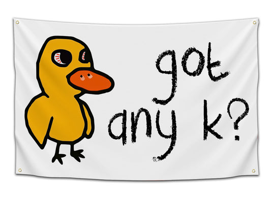 got any k?