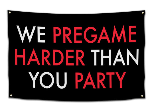 We Pregame Harder