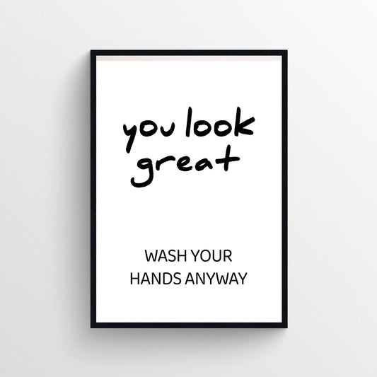You Look Great (Wash Your Hands Anyway) Bathroom Poster