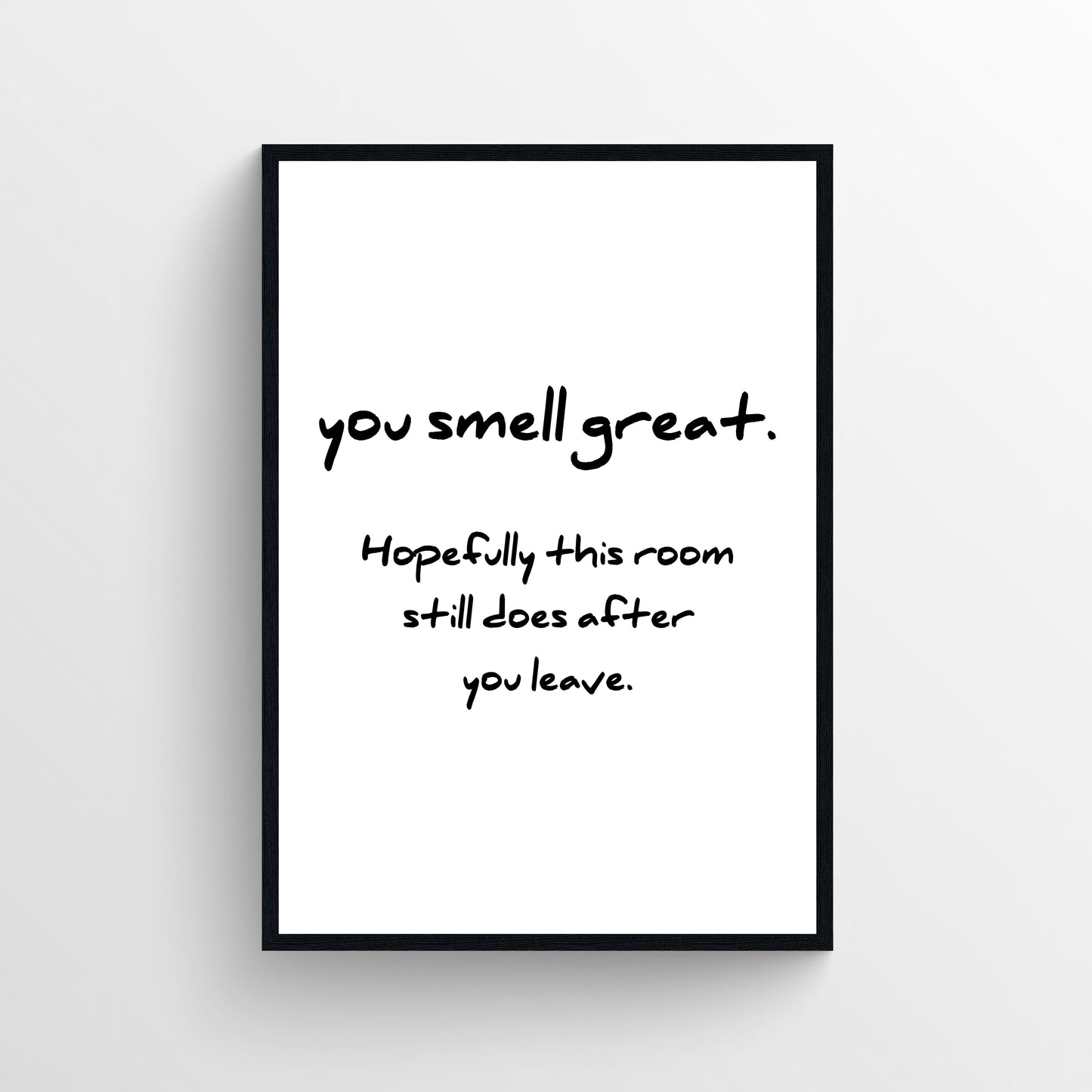 You Smell Great Bathroom Poster