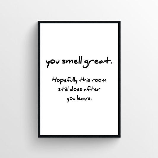 You Smell Great Bathroom Poster