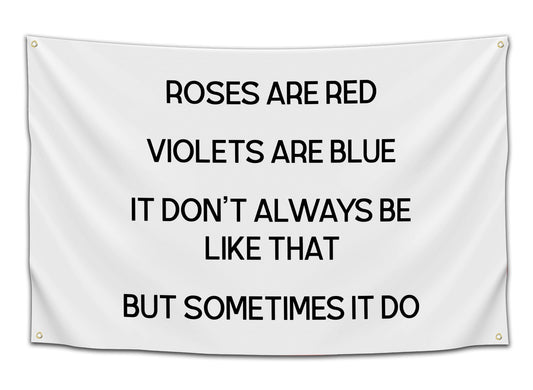 Roses Are Red, Sometimes It Do